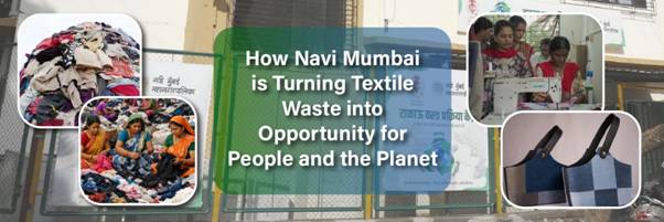 How Navi Mumbai is Turning Textile Waste into Opportunity for People and the Planet